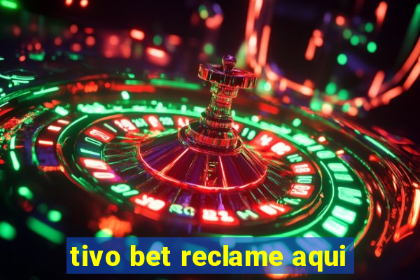 tivo bet reclame aqui